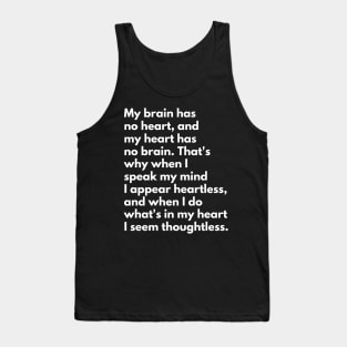 My Brain Has No Heart, And My Heart Has No Brain Tank Top